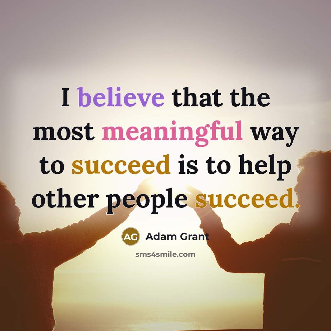 “I believe that the most meaningful way to succeed is…” quote by Adam Grant