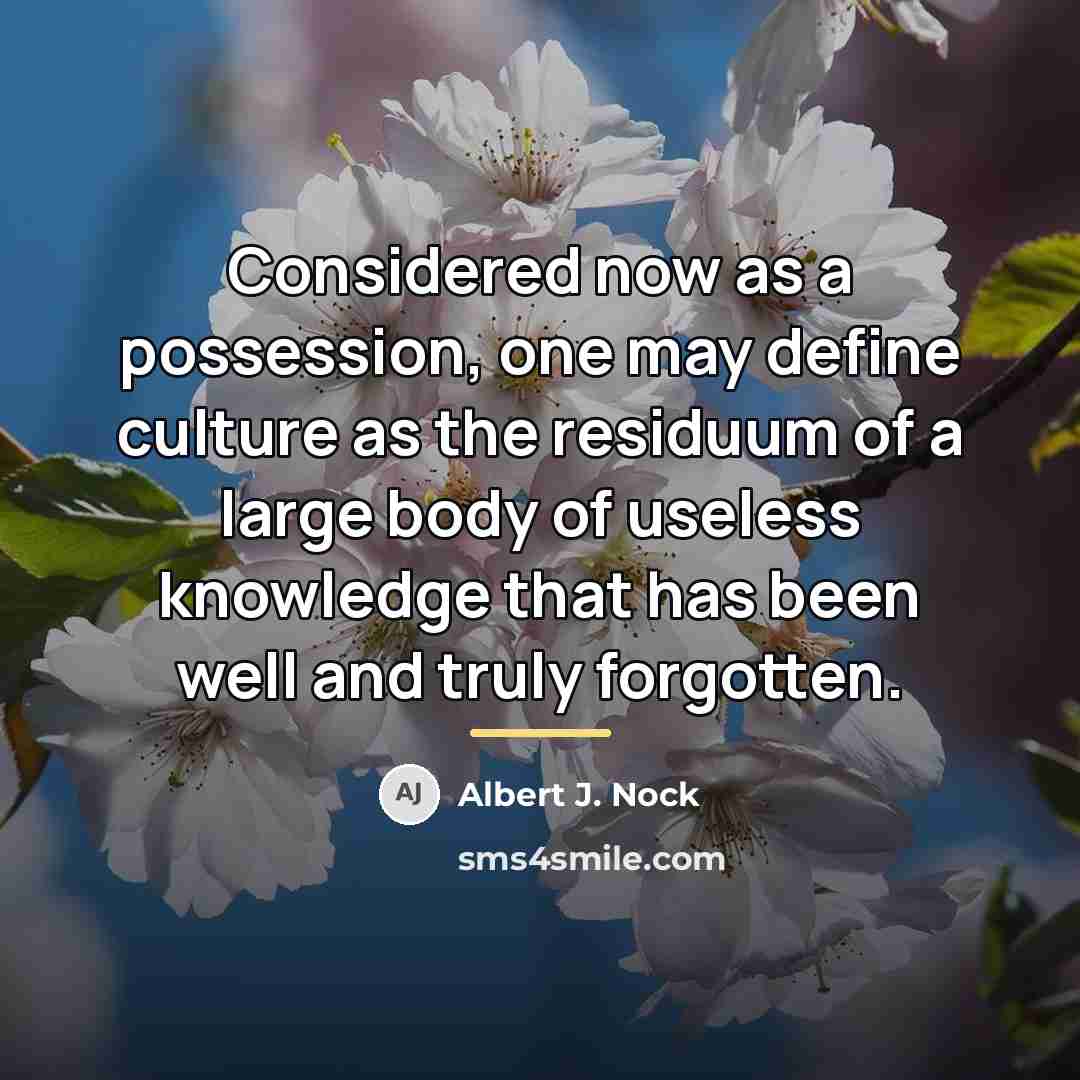 “Considered now as a possession, one may define culture as…” quote by Albert J. Nock