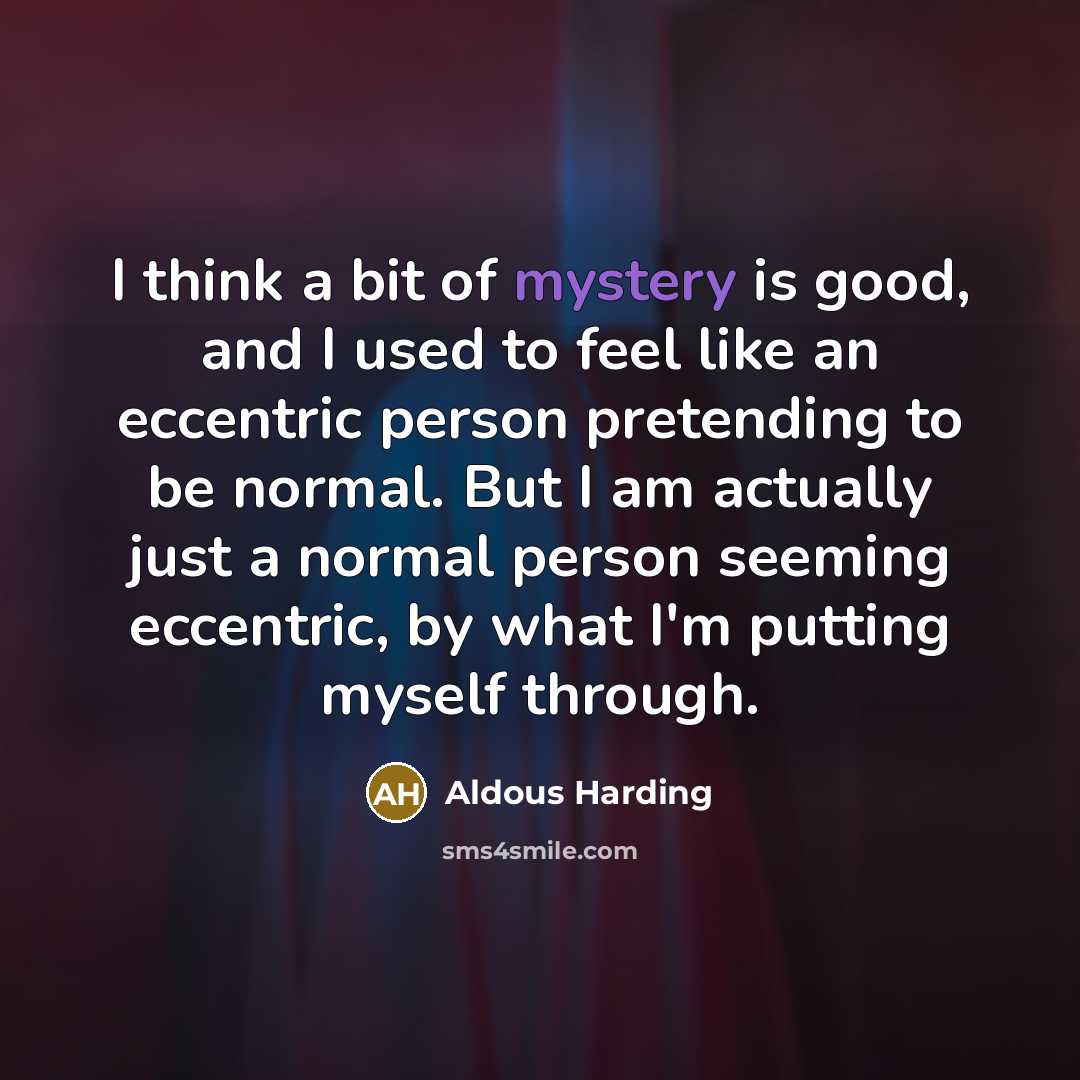“I think a bit of mystery is good, and I…” quote by Aldous Harding