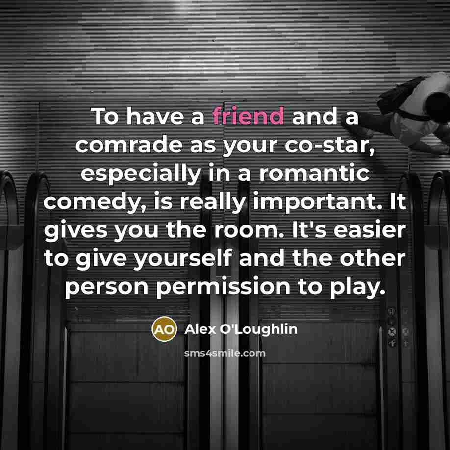 “To have a friend and a comrade as your co-star,…” quote by Alex O'Loughlin