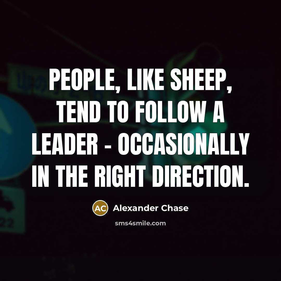 “People, like sheep, tend to follow a leader - occasionally…” quote by Alexander Chase