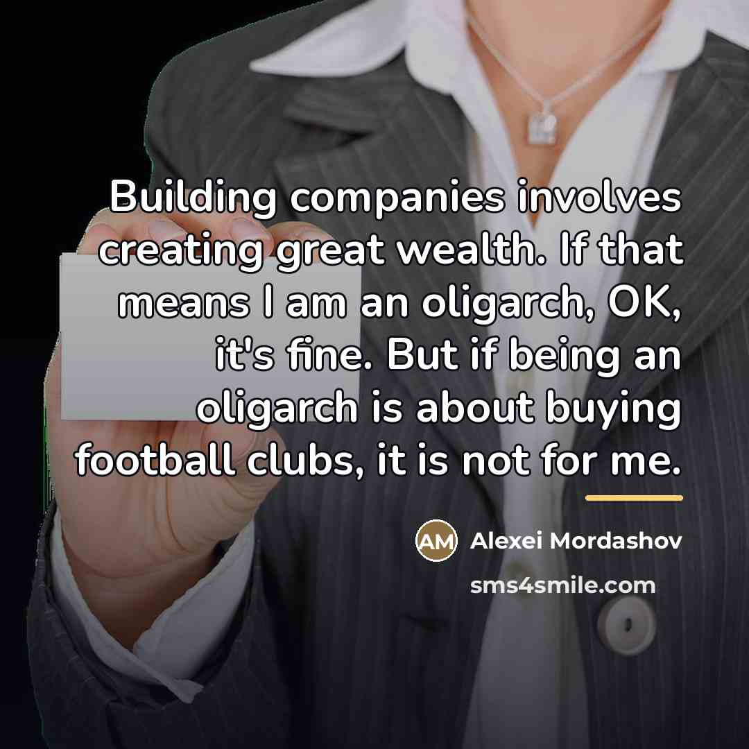 “Building companies involves creating great wealth. If that means I…” quote by Alexei Mordashov
