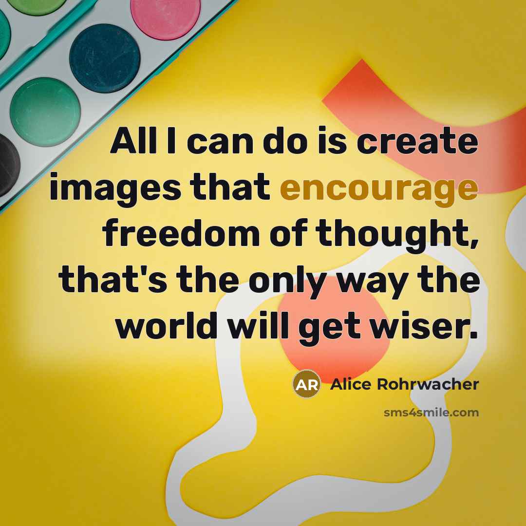 “All I can do is create images that encourage freedom…” quote by Alice Rohrwacher