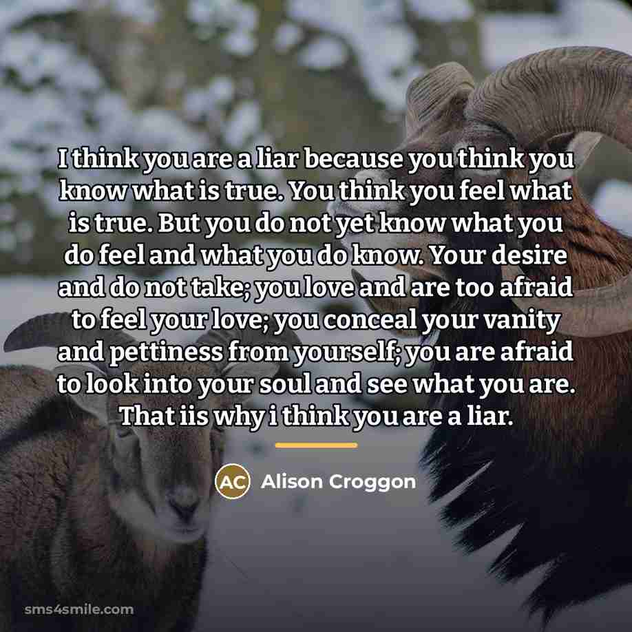 “I think you are a liar because you think you…” quote by Alison Croggon