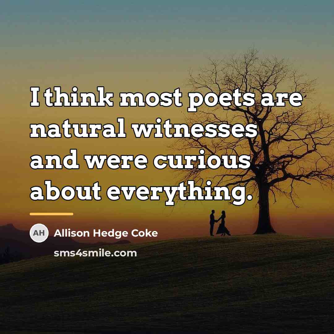 “I think most poets are natural witnesses and were curious…” quote by Allison Hedge Coke