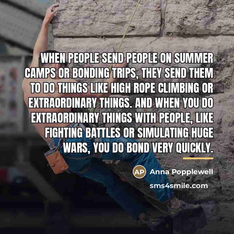 “When people send people on summer camps or bonding trips,…” quote by Anna Popplewell
