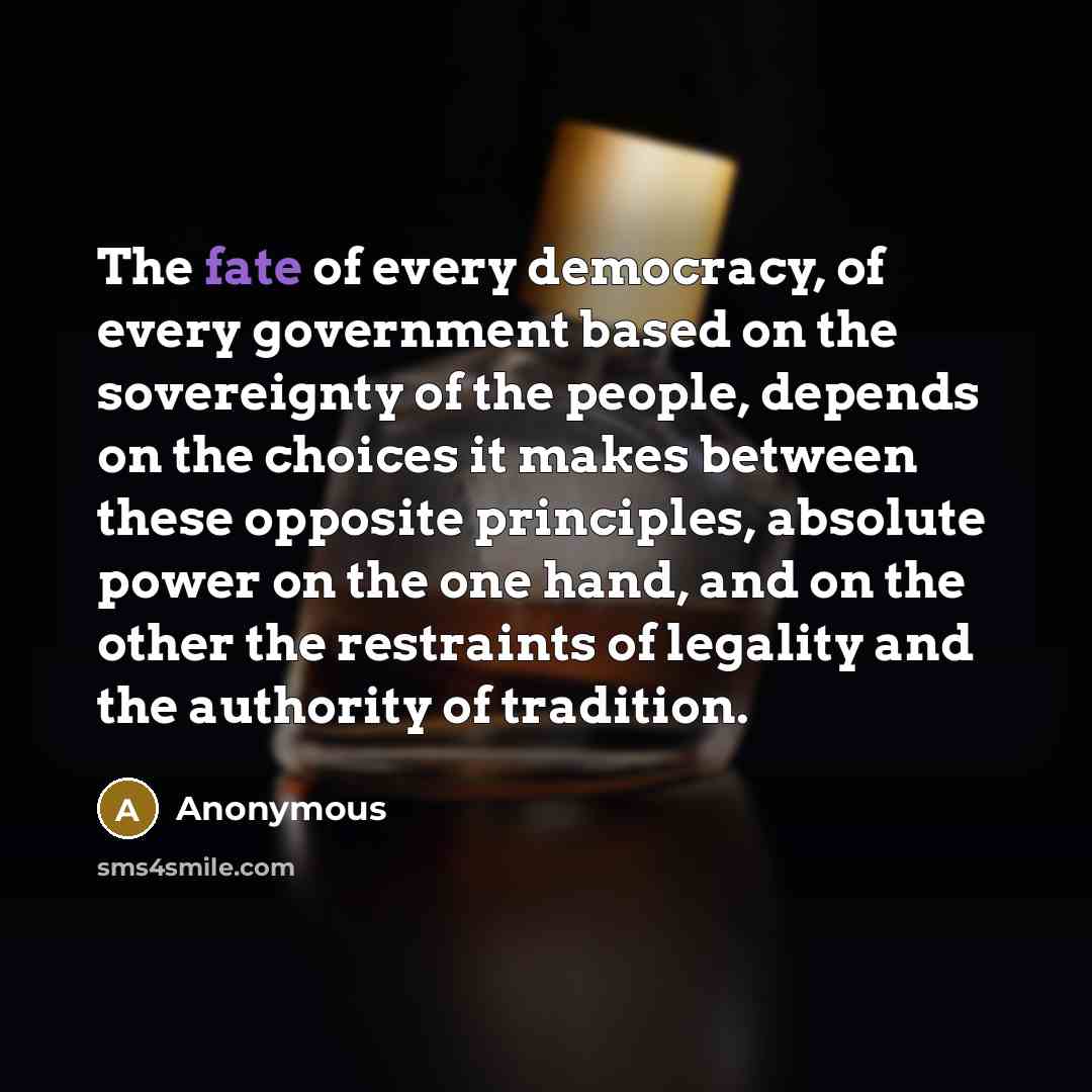 “The fate of every democracy, of every government based on…” quote by Anonymous
