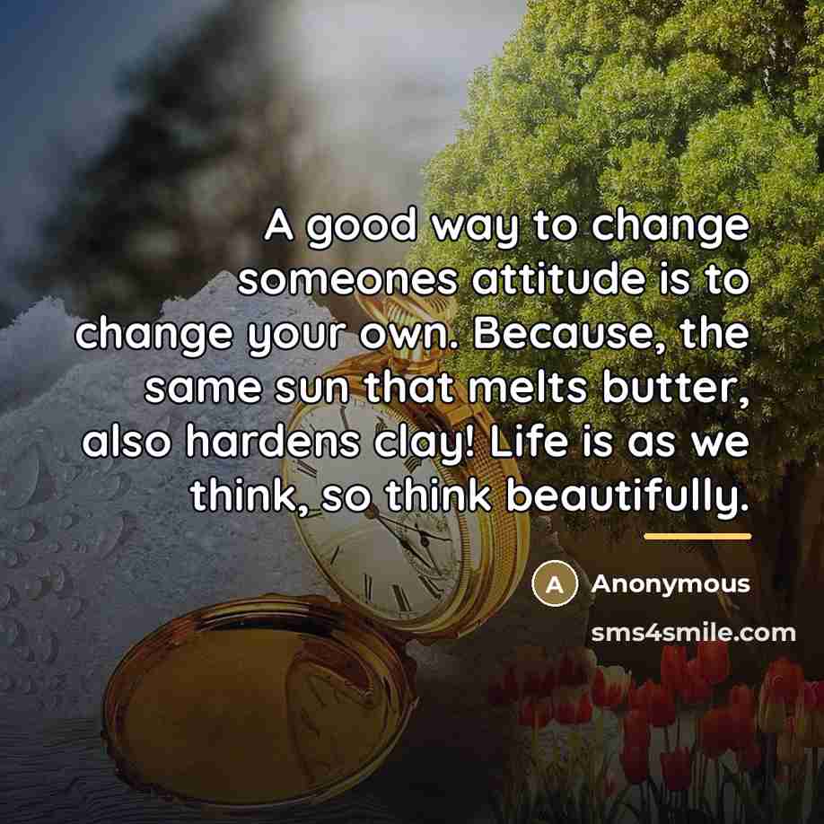 “A good way to change someones attitude is to change…” quote by Anonymous