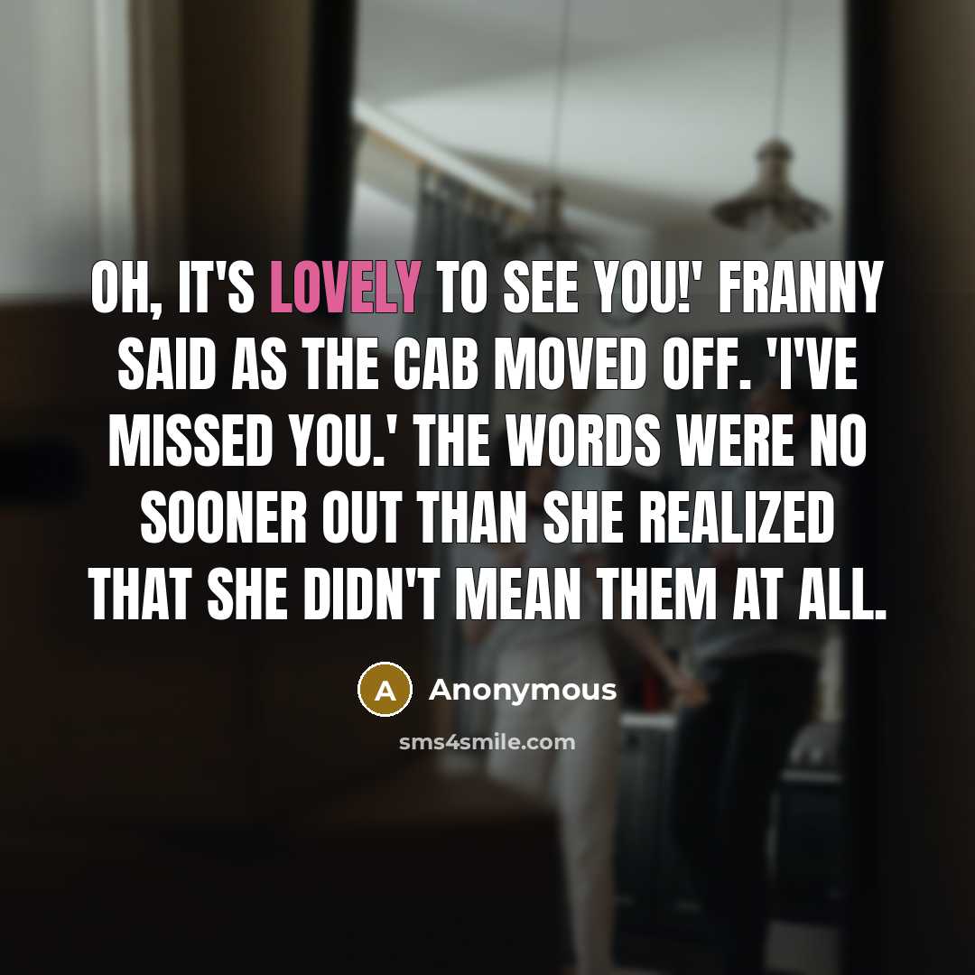“Oh, it's lovely to see you!' Franny said as the…” quote by Anonymous