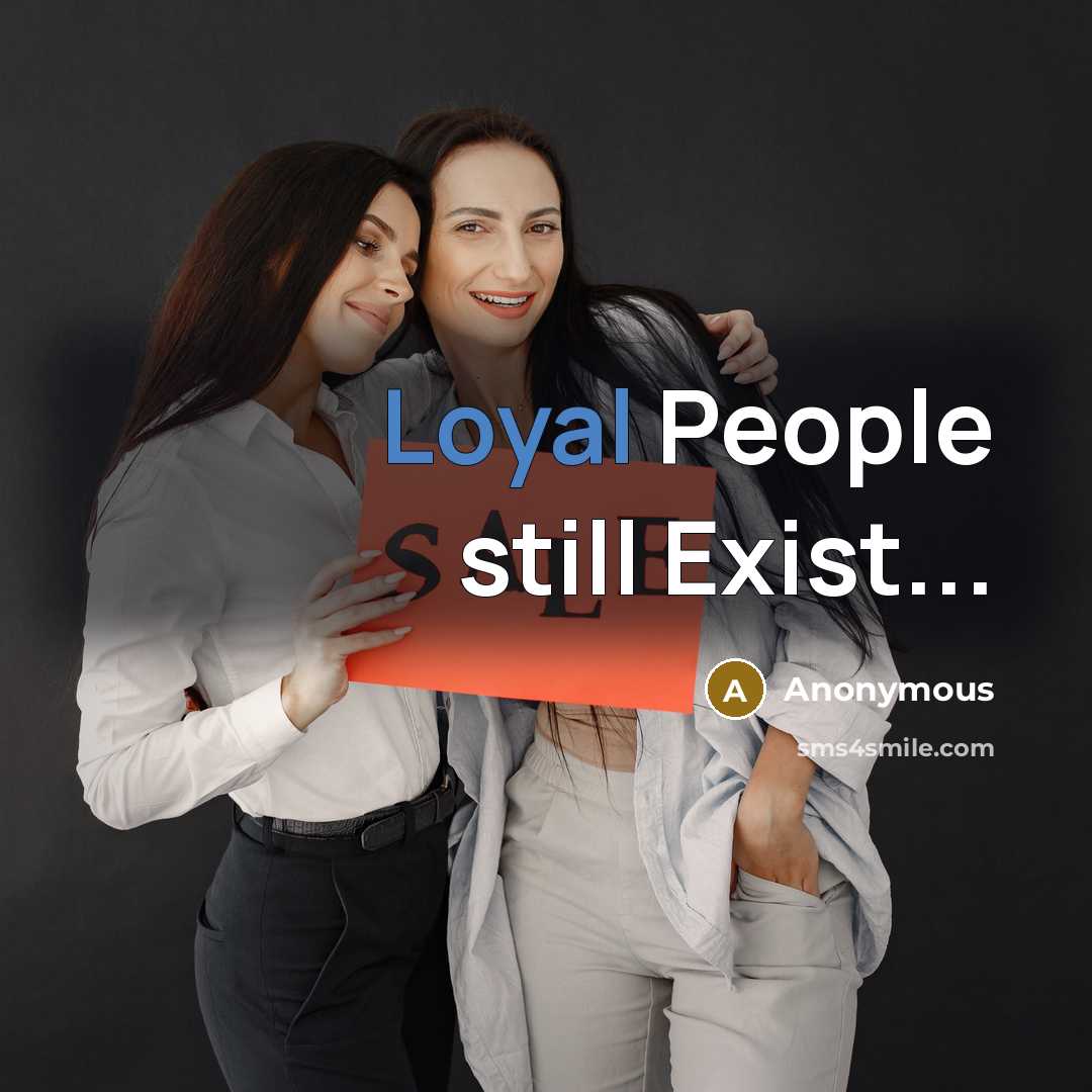 “Loyal People still Exist...” quote by Anonymous