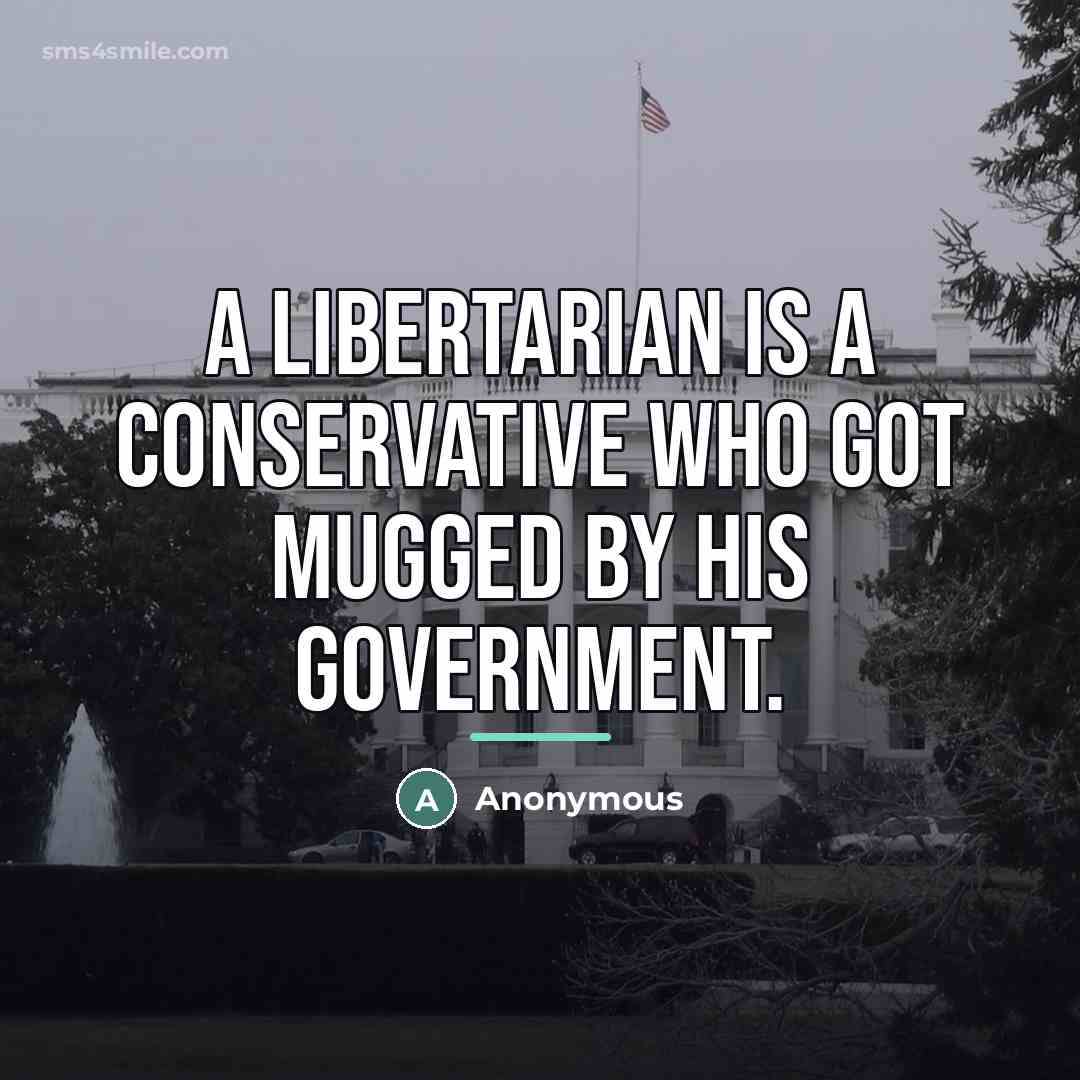 “A libertarian is a conservative who got mugged by his…” quote by Anonymous