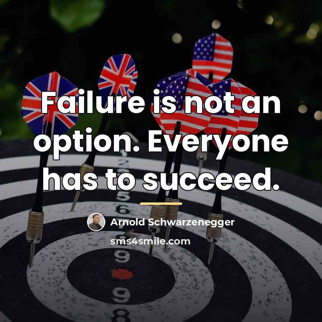 “Failure is not an option. Everyone has to succeed.…” quote by Arnold Schwarzenegger