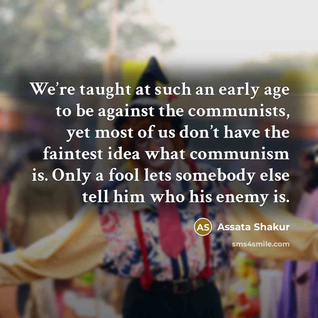 “We’re taught at such an early age to be against…” quote by Assata Shakur