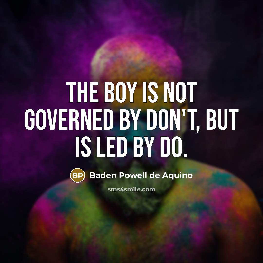 “The boy is not governed by don't, but is led…” quote by Baden Powell de Aquino