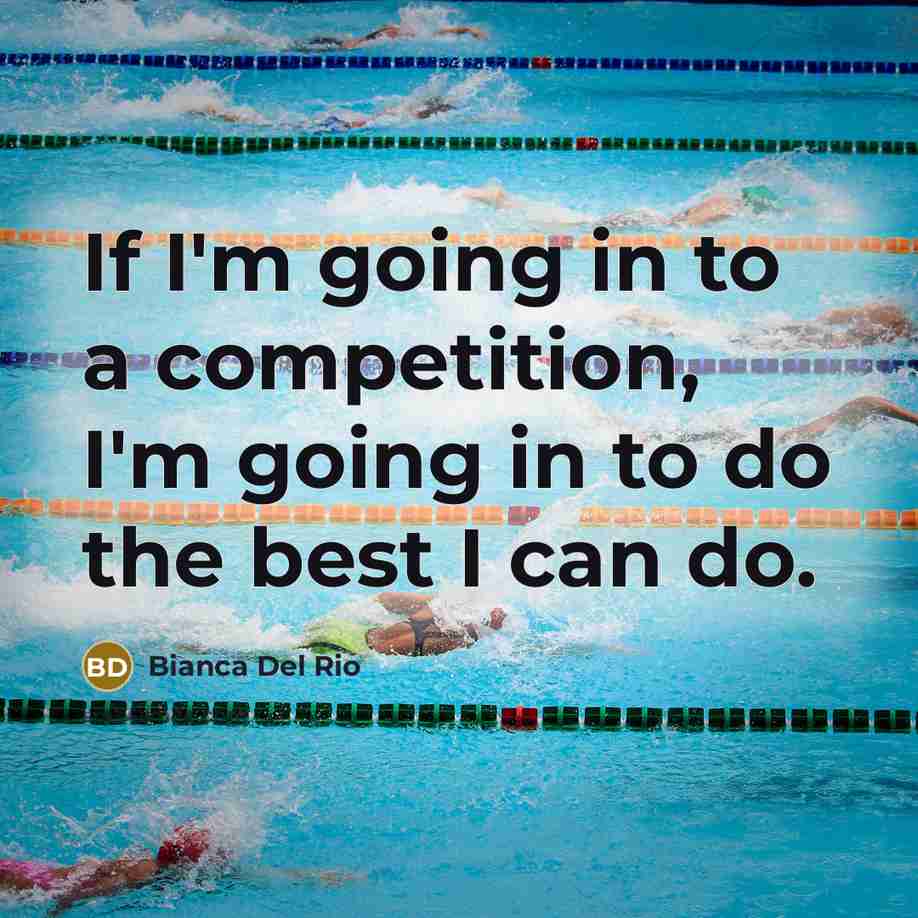 “If I'm going in to a competition, I'm going in…” quote by Bianca Del Rio