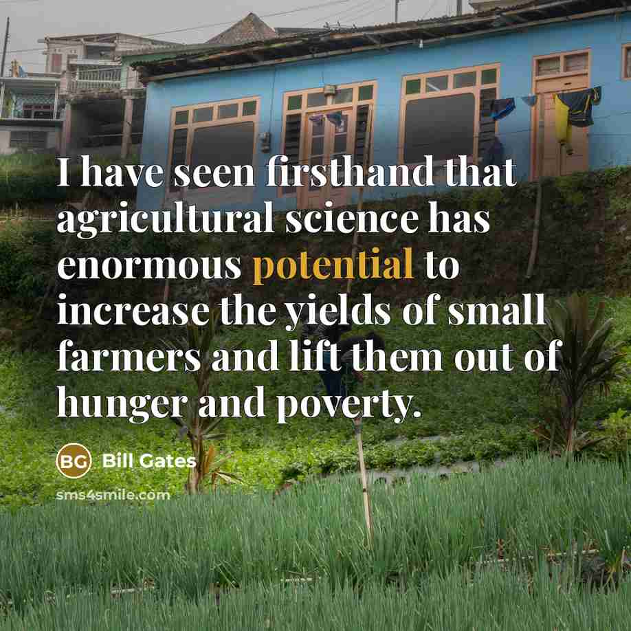 “I have seen firsthand that agricultural science has enormous potential…” quote by Bill Gates