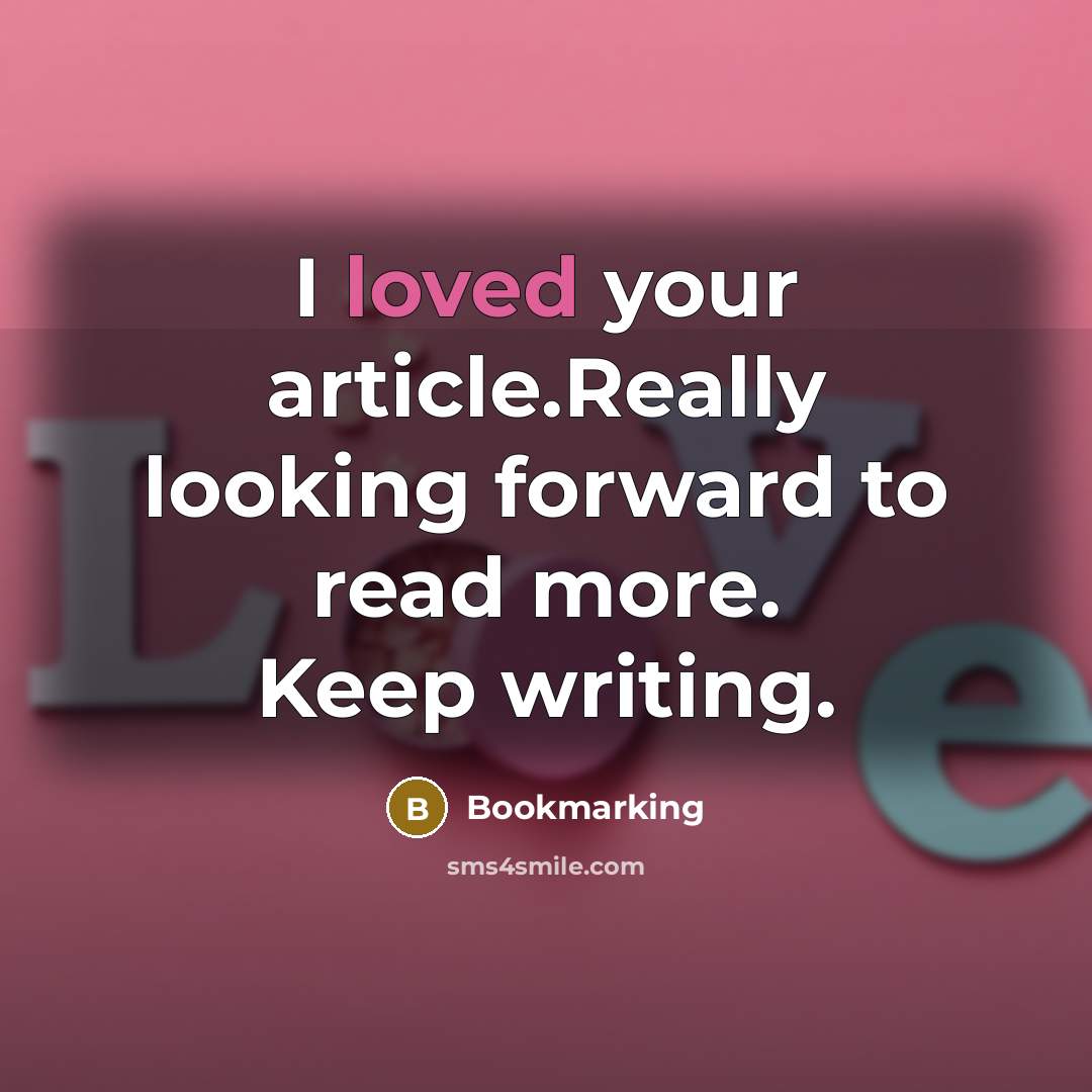 “I loved your article.Really looking forward to read more. Keep writing.” quote by Bookmarking