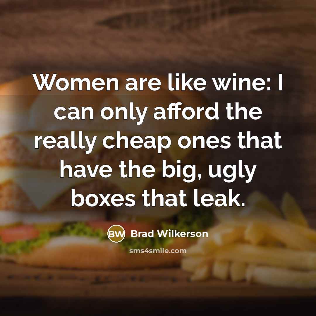 “Women are like wine: I can only afford the really…” quote by Brad Wilkerson