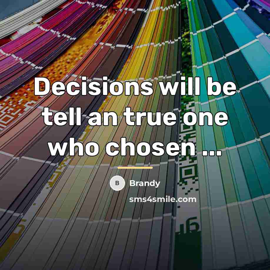 “Decisions will be tell an true one who chosen ...…” quote by Brandy