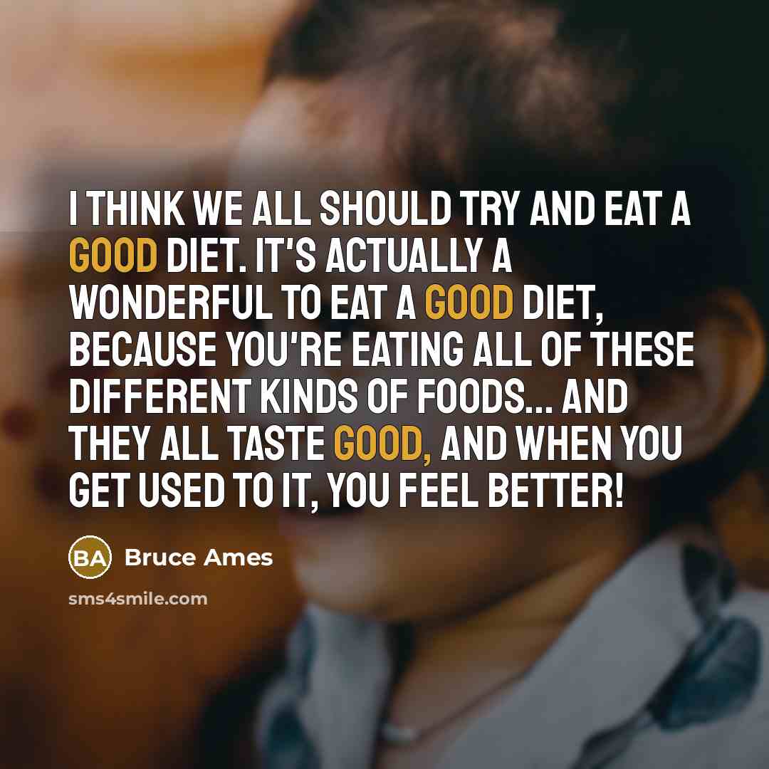 “I think we all should try and eat a good…” quote by Bruce Ames