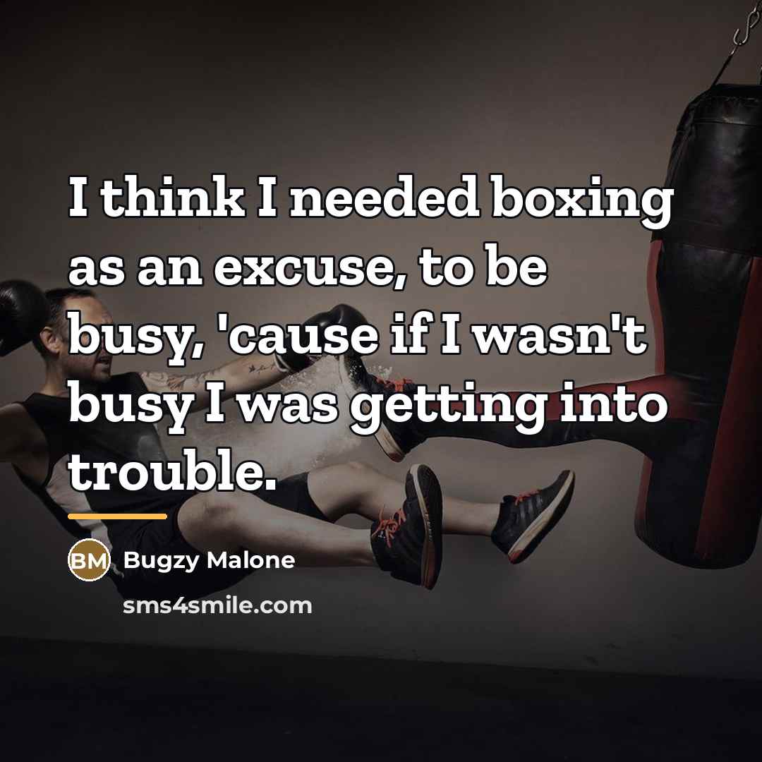 “I think I needed boxing as an excuse, to be…” quote by Bugzy Malone
