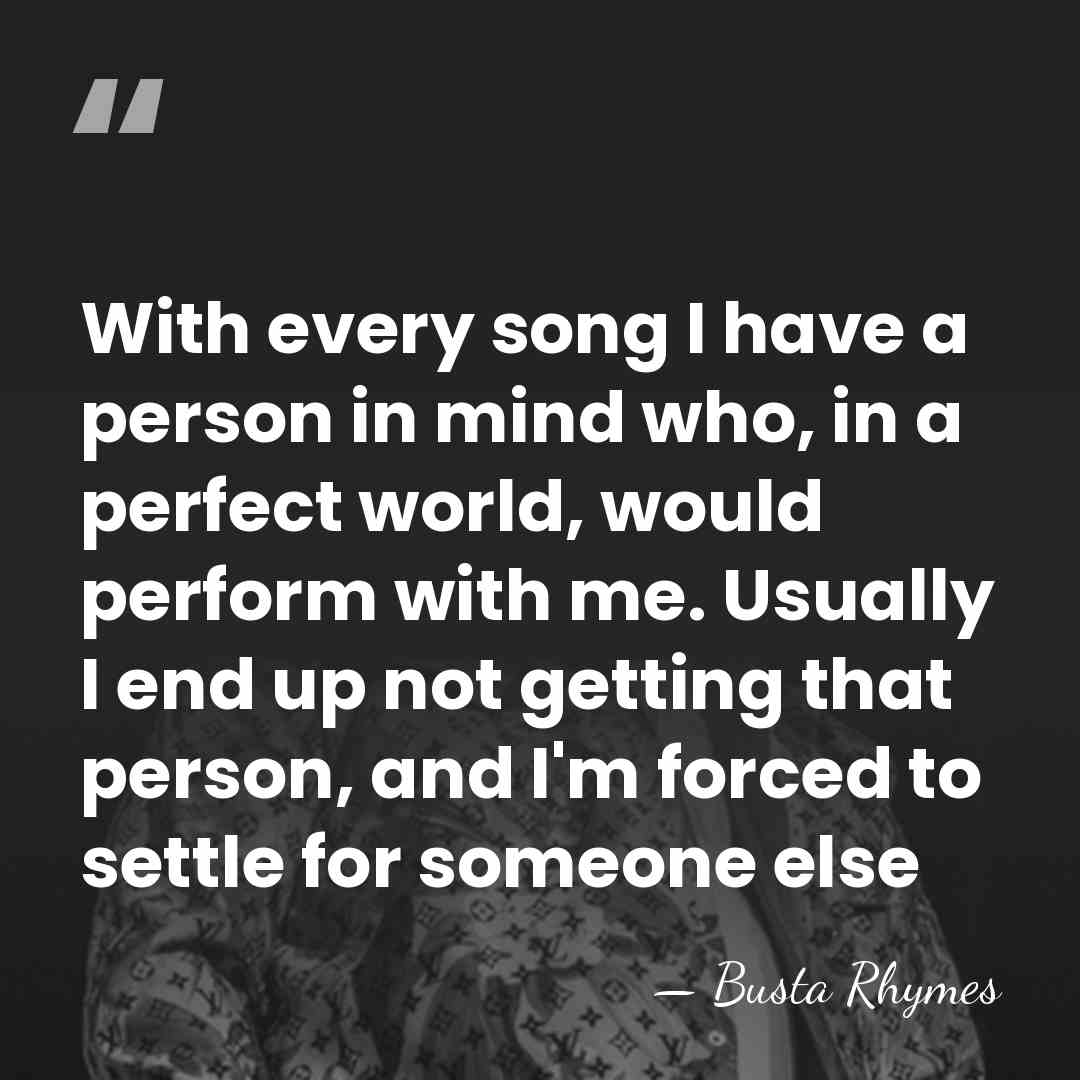 With every song I have a person in mind who, in a&hellip; - Busta Rhymes