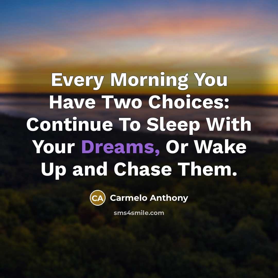 “Every Morning You Have Two Choices: Continue To Sleep With…” quote by Carmelo Anthony