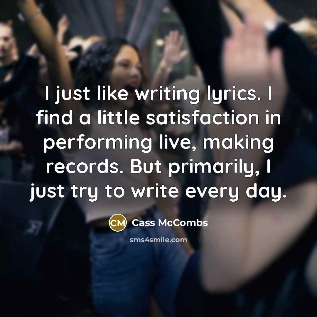 “I just like writing lyrics. I find a little satisfaction…” quote by Cass McCombs