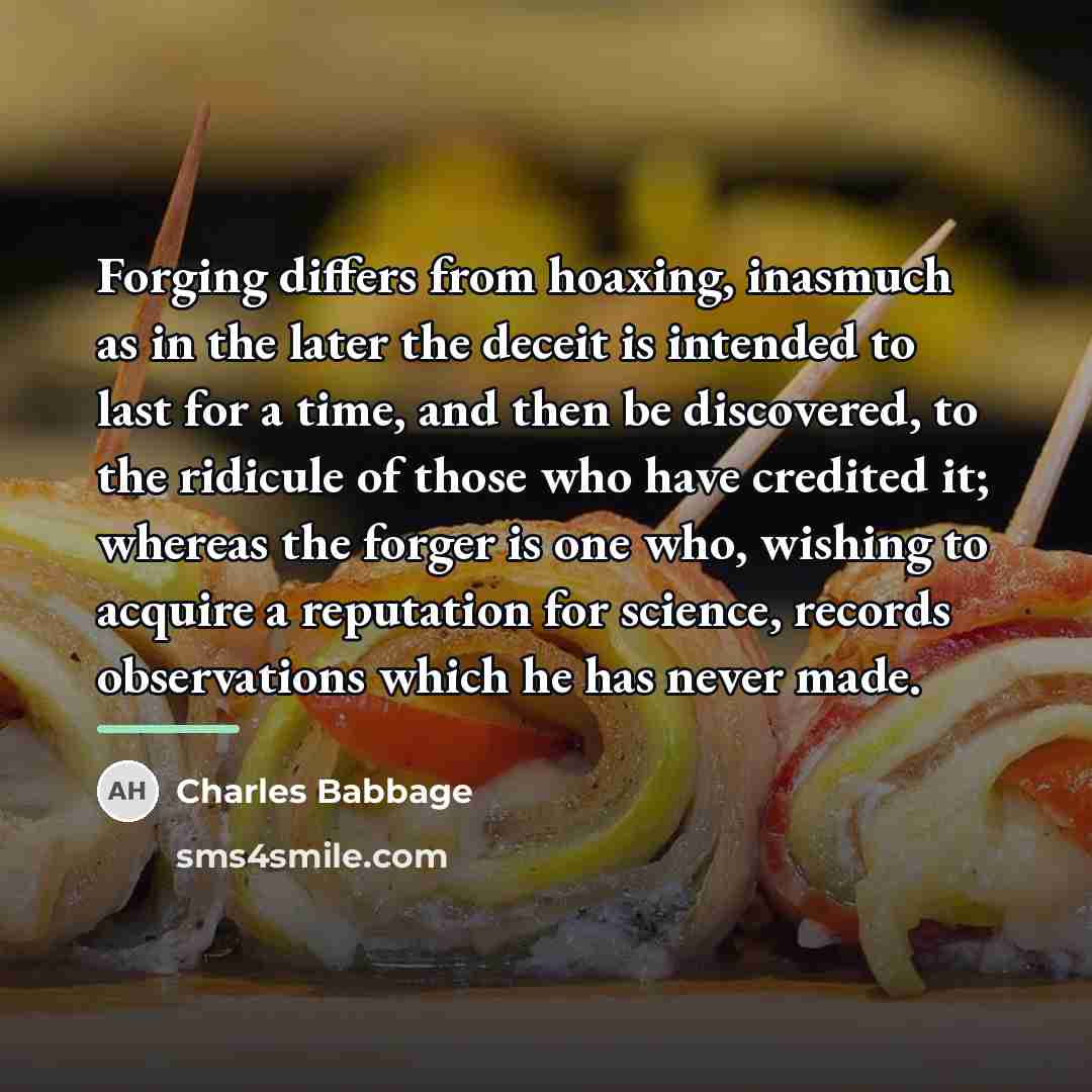 “Forging differs from hoaxing, inasmuch as in the later the…” quote by Charles Babbage