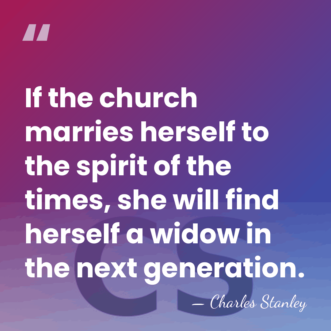 If the church marries herself to the spirit of the times, she&hellip; - Charles Stanley