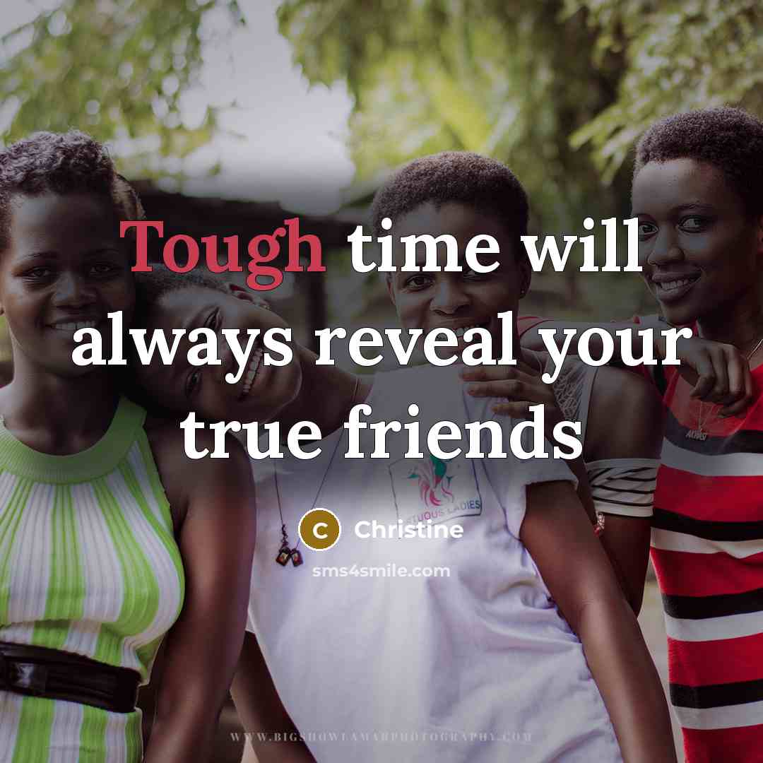 “Tough time will always reveal your true friends…” quote by Christine