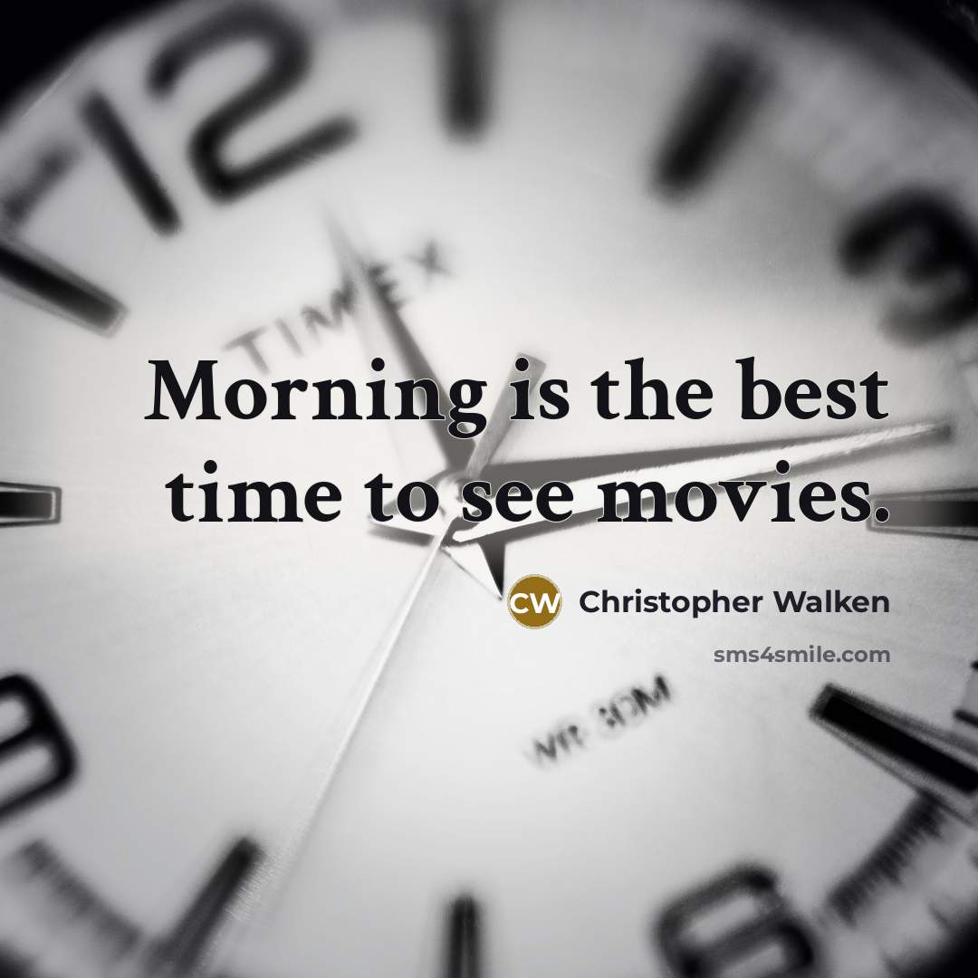 “Morning is the best time to see movies.…” quote by Christopher Walken