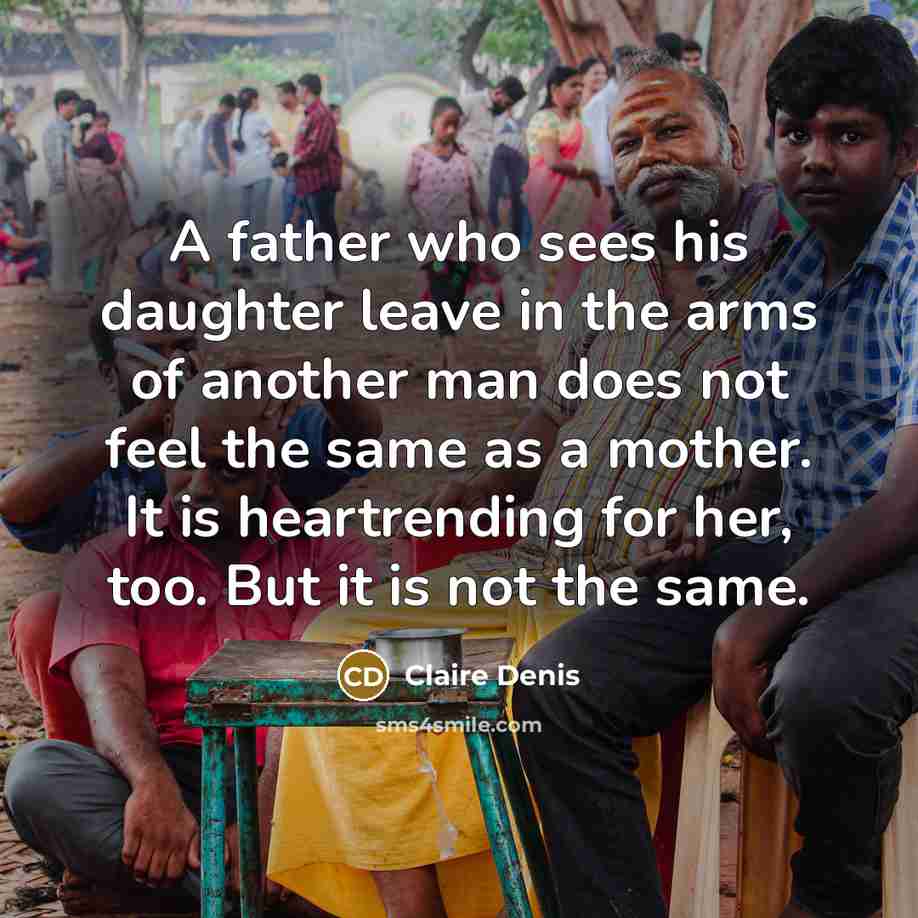 “A father who sees his daughter leave in the arms…” quote by Claire Denis