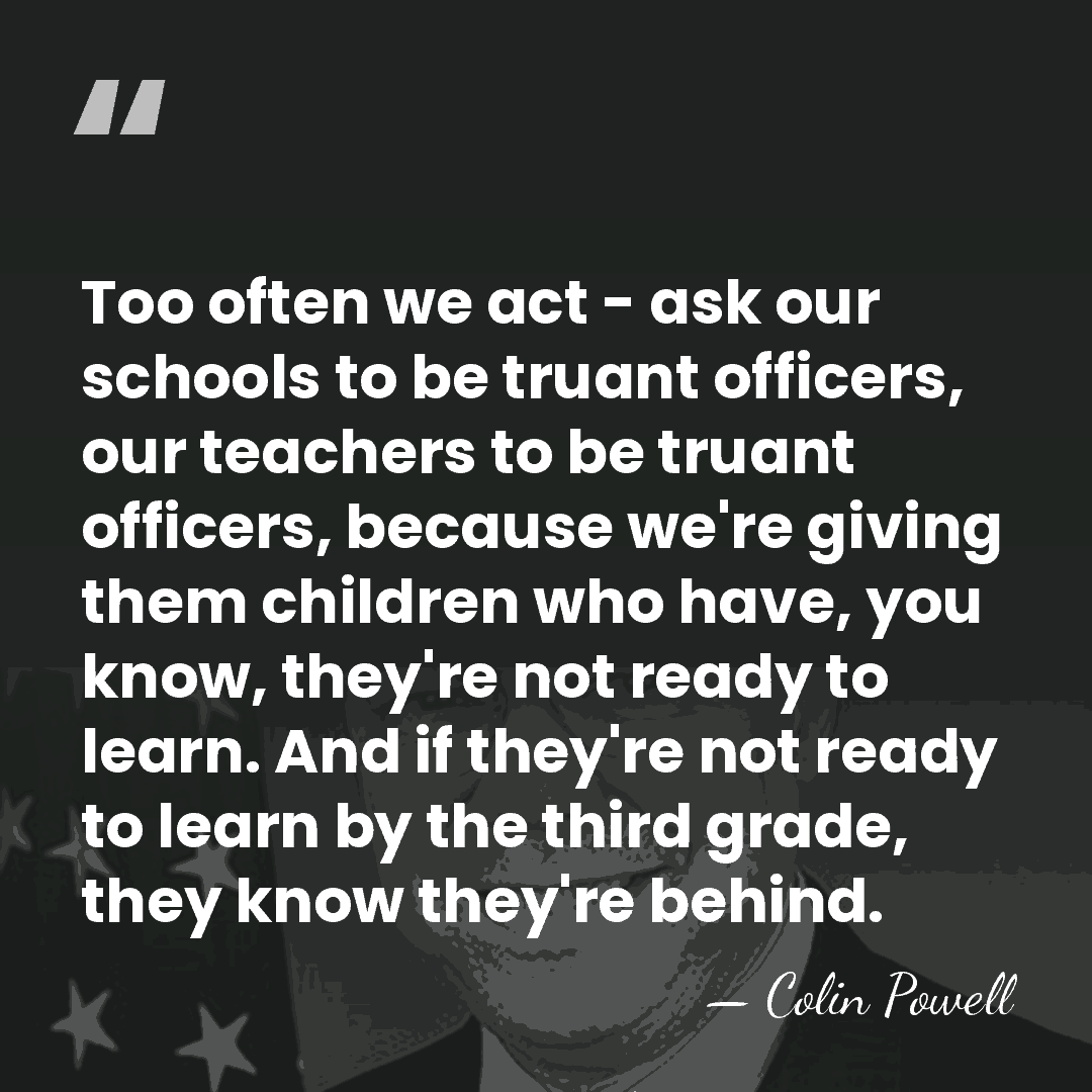 Too often we act - ask our schools to be truant officers,&hellip; - Colin Powell