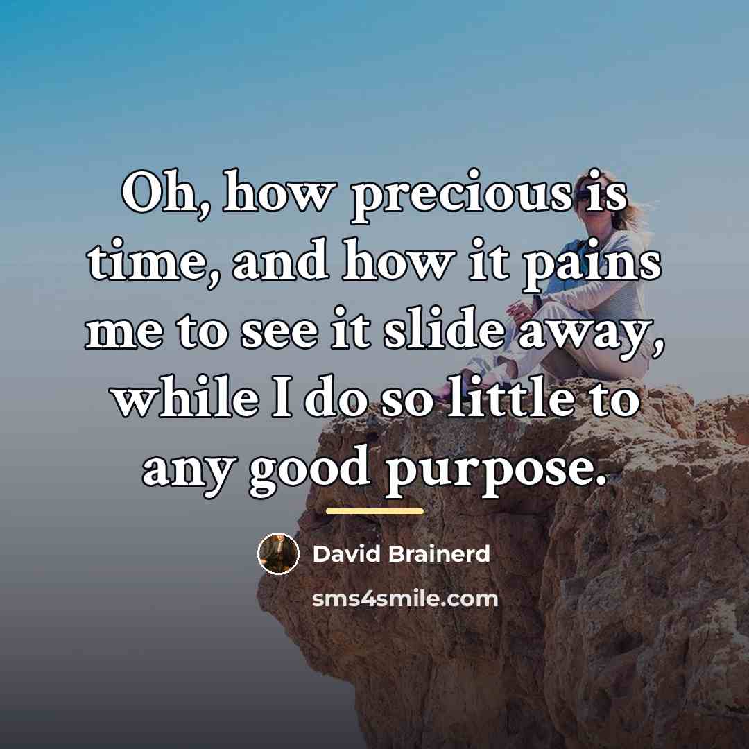 “Oh, how precious is time, and how it pains me…” quote by David Brainerd