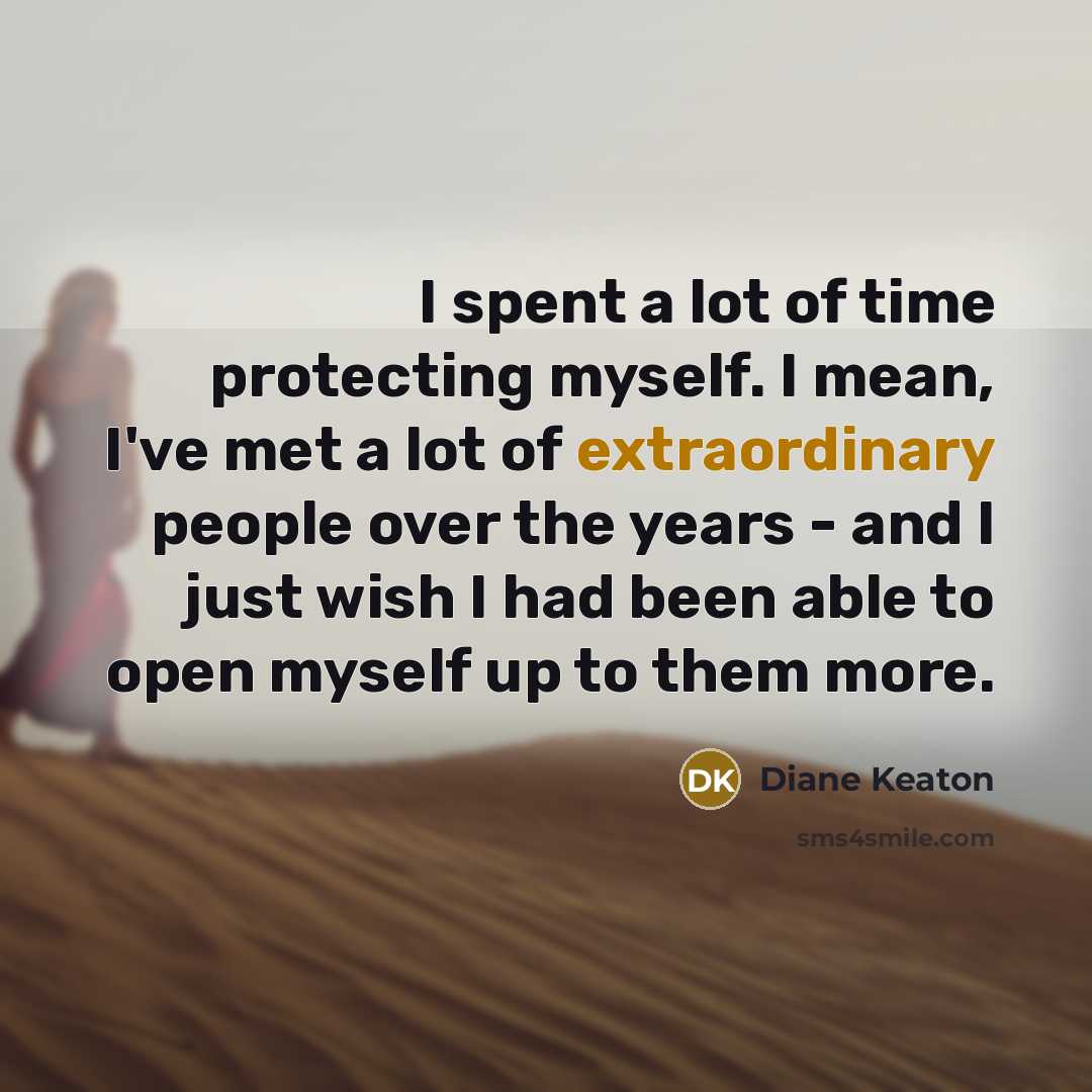 “I spent a lot of time protecting myself. I mean,…” quote by Diane Keaton