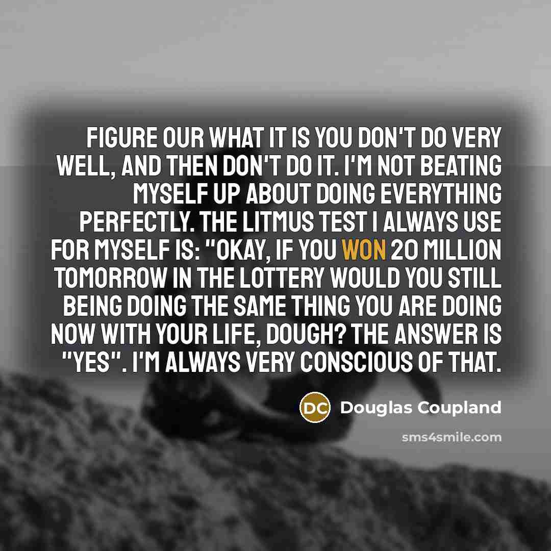 “Figure our what it is you don't do very well,…” quote by Douglas Coupland