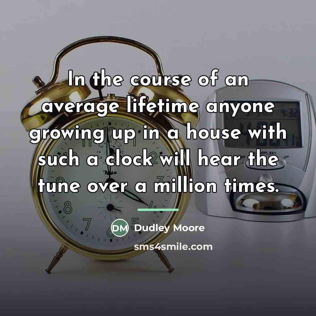 “In the course of an average lifetime anyone growing up…” quote by Dudley Moore