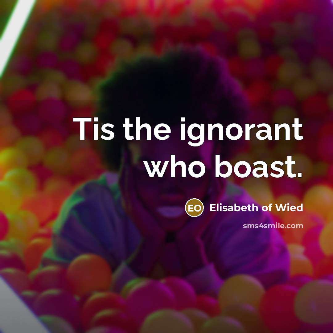 “Tis the ignorant who boast.…” quote by Elisabeth of Wied