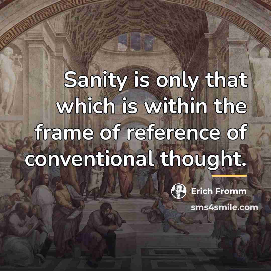 “Sanity is only that which is within the frame of…” quote by Erich Fromm
