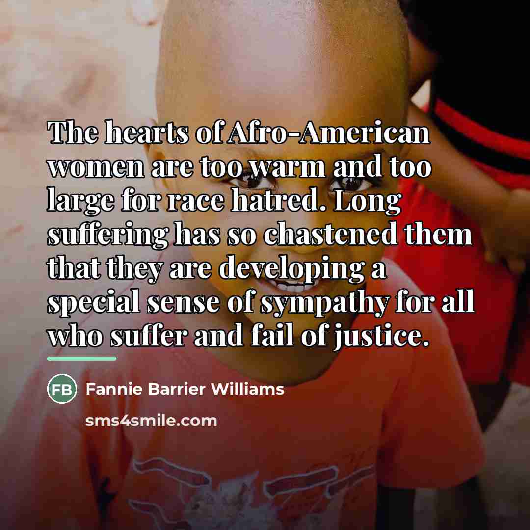 “The hearts of Afro-American women are too warm and too…” quote by Fannie Barrier Williams