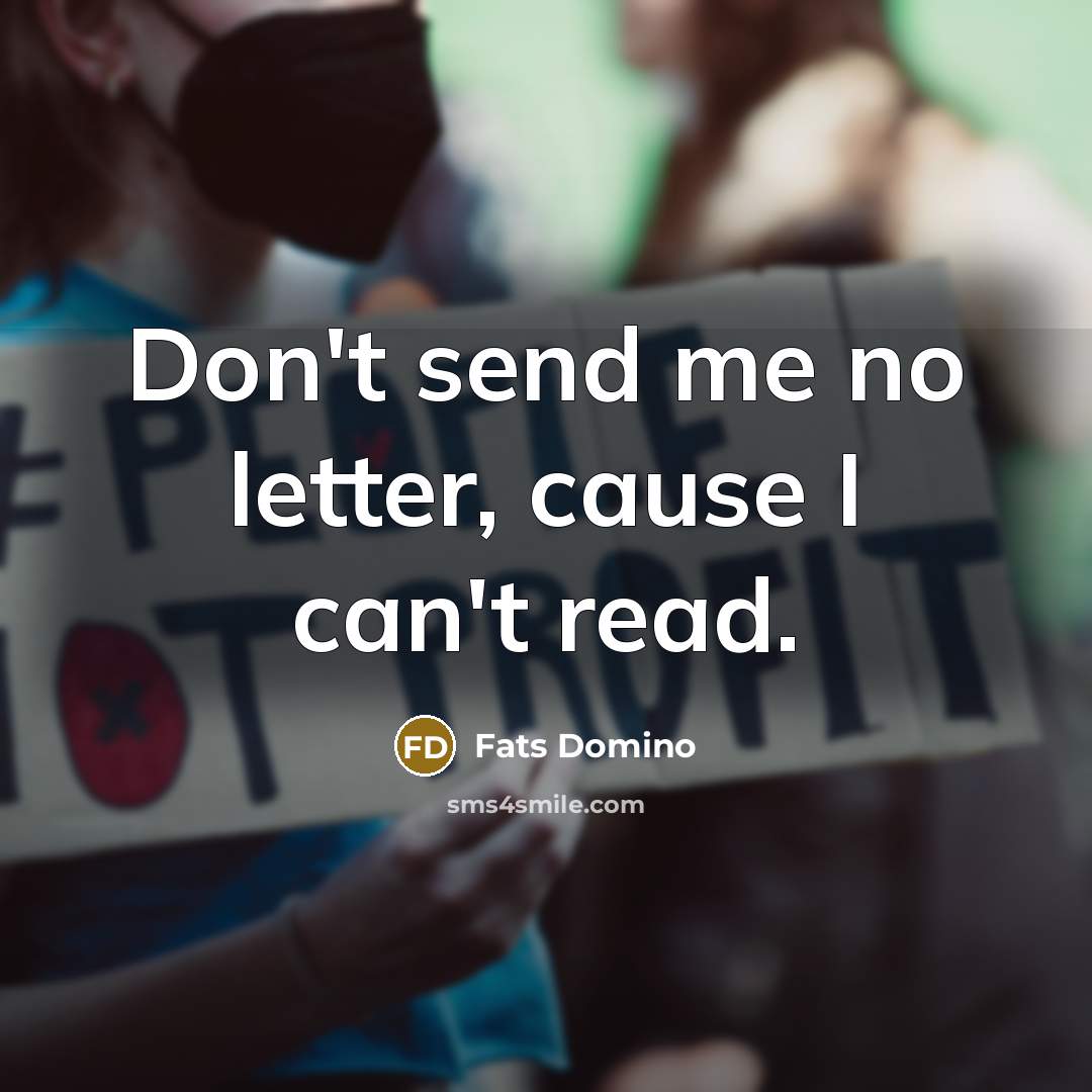 “Don't send me no letter, cause I can't read.…” quote by Fats Domino