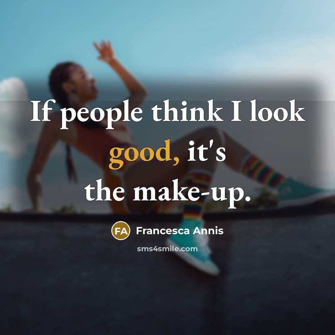 “If people think I look good, it's the make-up.…” quote by Francesca Annis