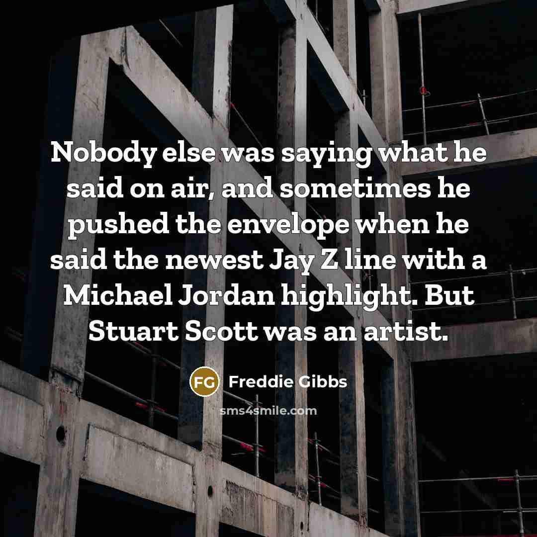“Nobody else was saying what he said on air, and…” quote by Freddie Gibbs