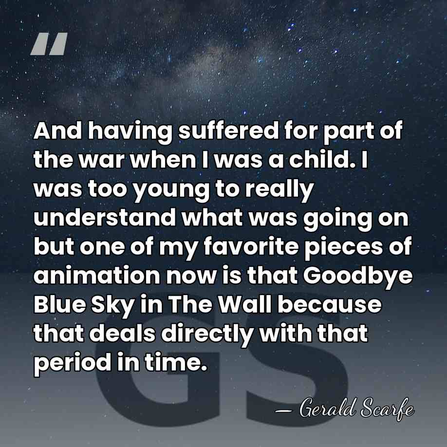 And having suffered for part of the war when I was a&hellip; - Gerald Scarfe