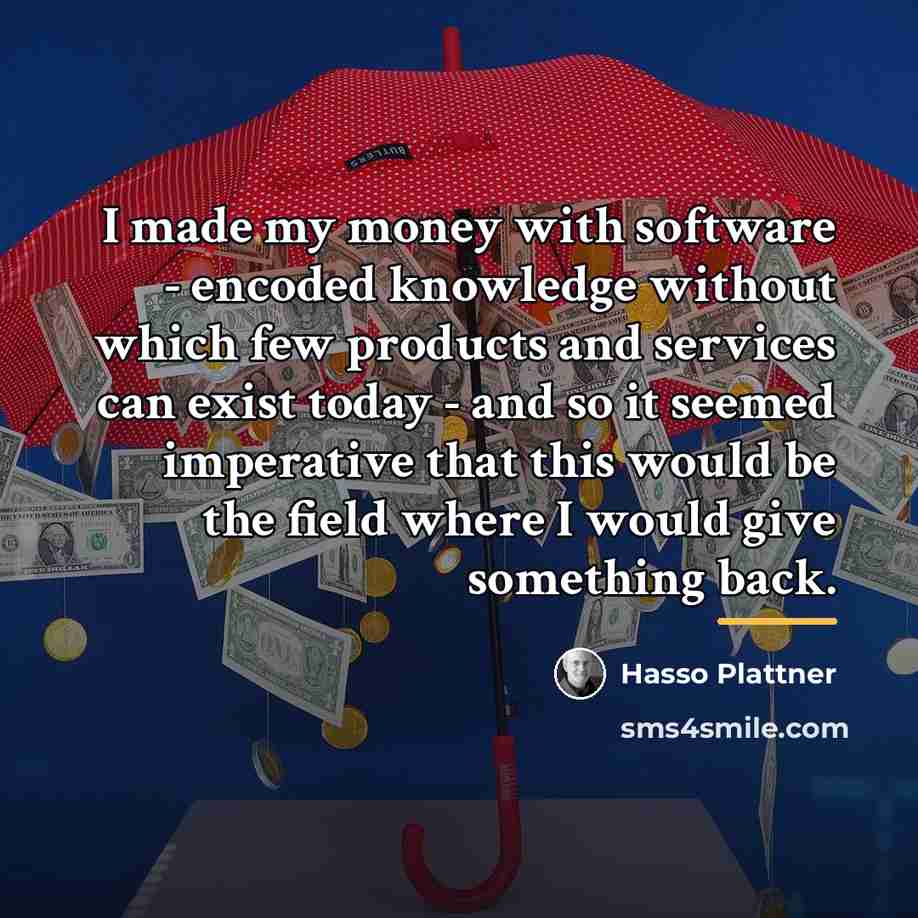 “I made my money with software - encoded knowledge without…” quote by Hasso Plattner