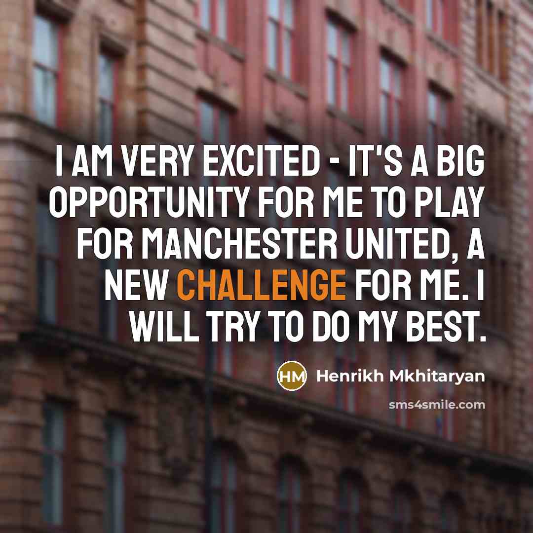 “I am very excited - it's a big opportunity for…” quote by Henrikh Mkhitaryan