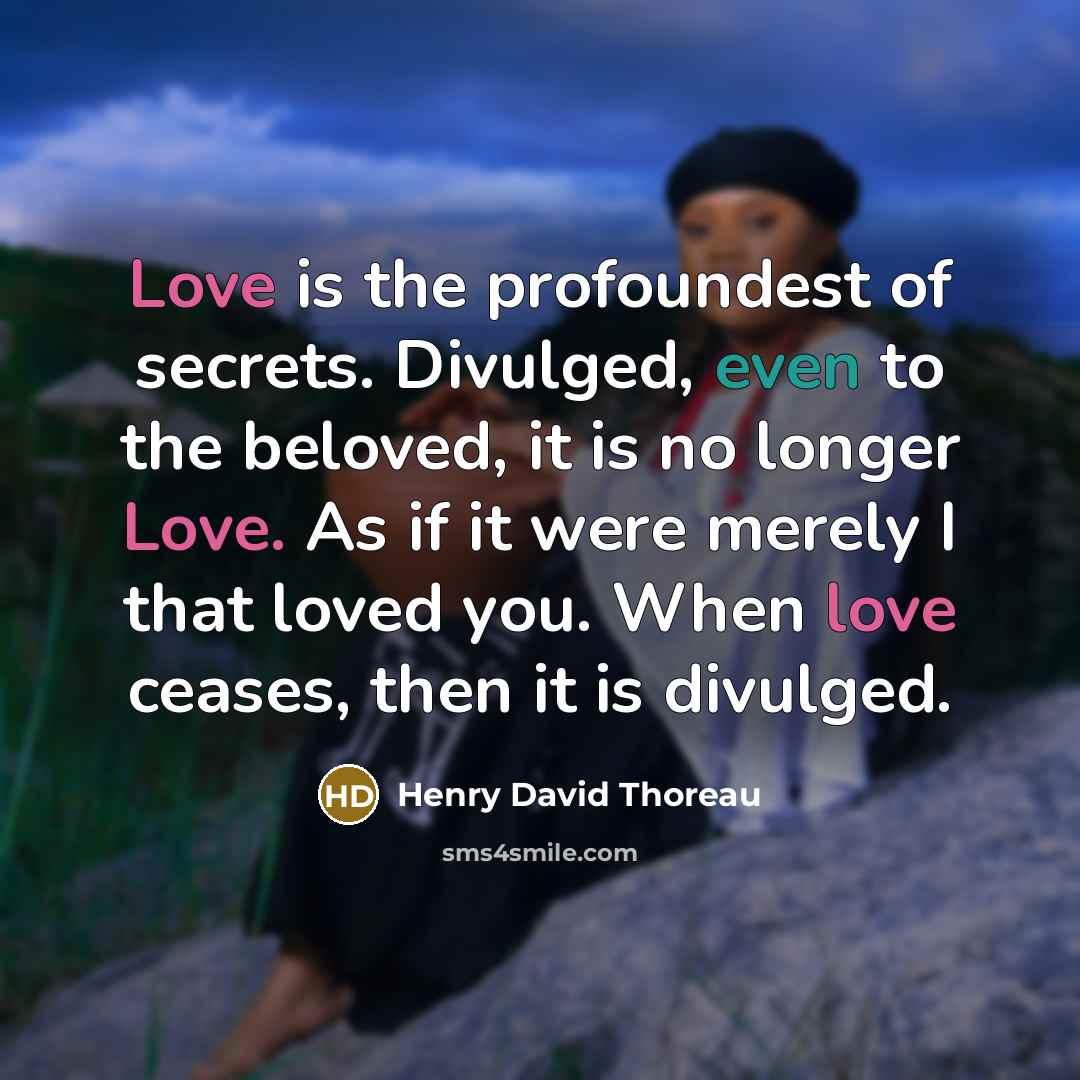 “Love is the profoundest of secrets. Divulged, even to the…” quote by Henry David Thoreau