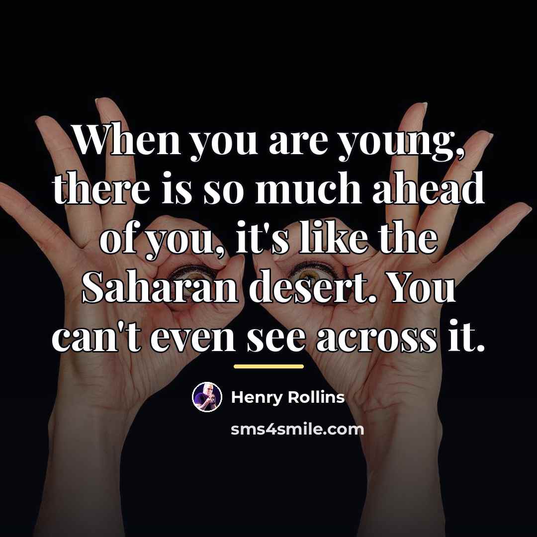 “When you are young, there is so much ahead of…” quote by Henry Rollins