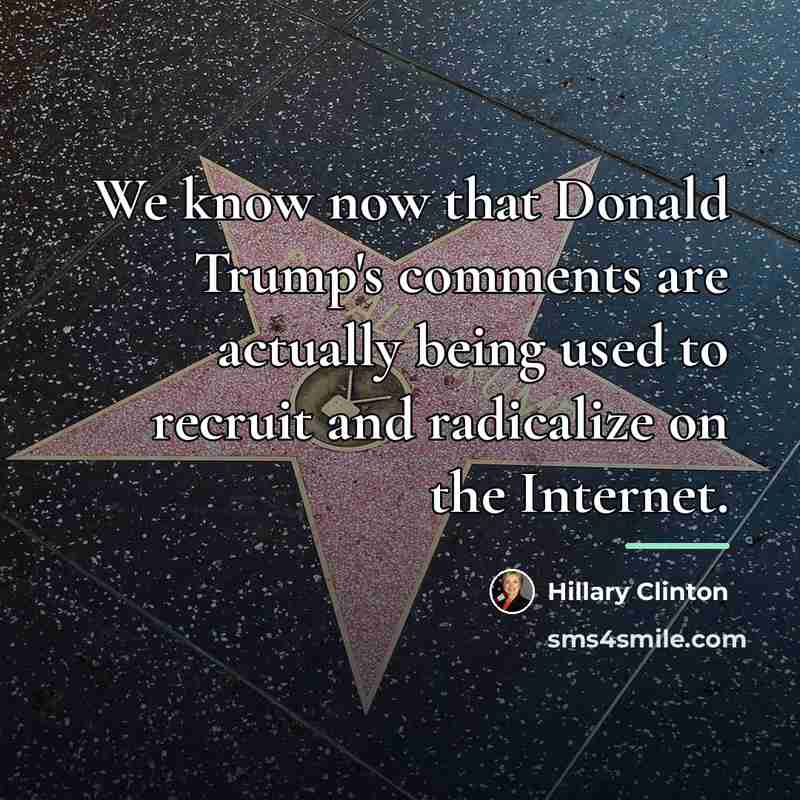 “We know now that Donald Trump's comments are actually being…” quote by Hillary Clinton